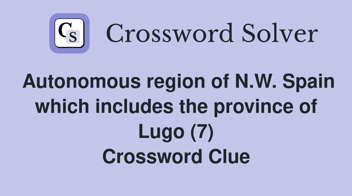 Autonomous region of N.W. Spain which includes the province of Lugo (7) Crossword Clue