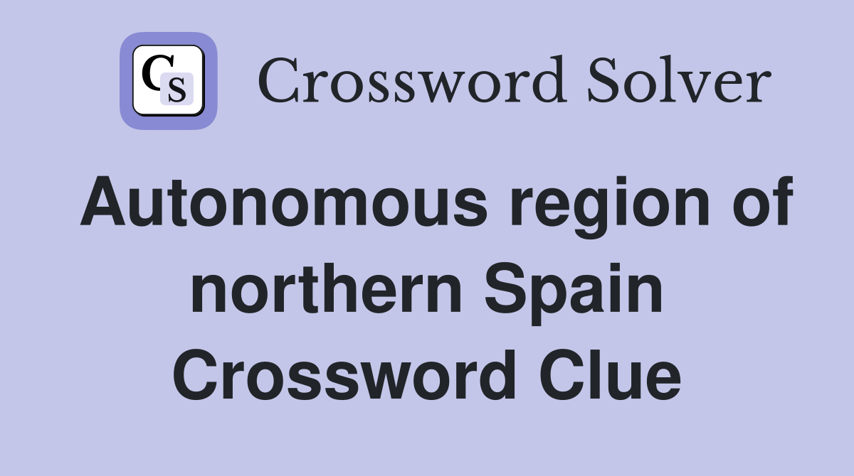 Autonomous region of northern Spain Crossword Clue