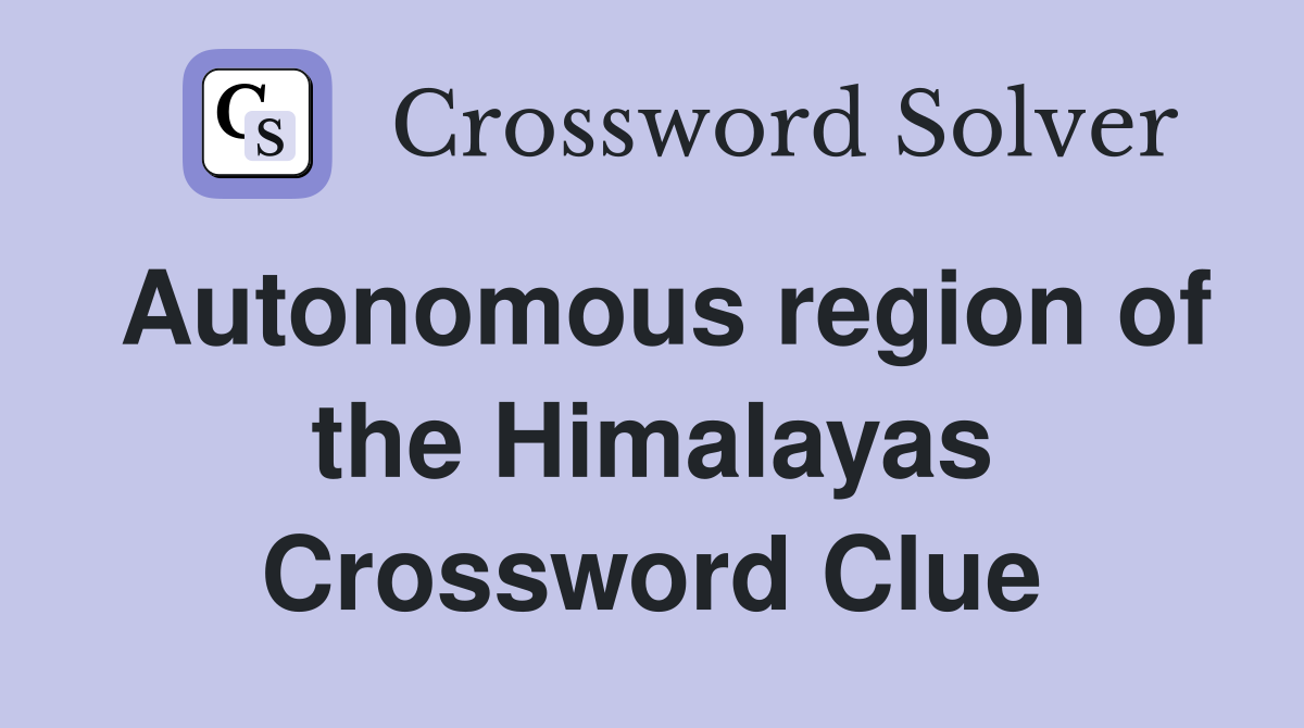 Autonomous region of the Himalayas Crossword Clue