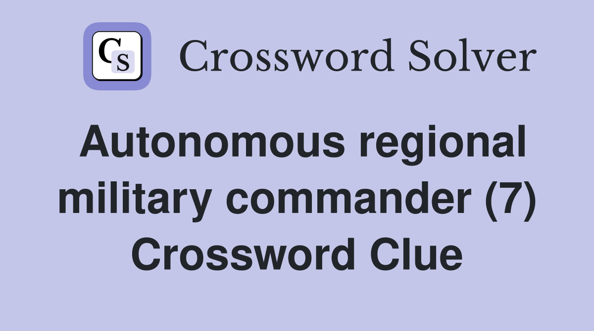 Autonomous regional military commander (7) Crossword Clue