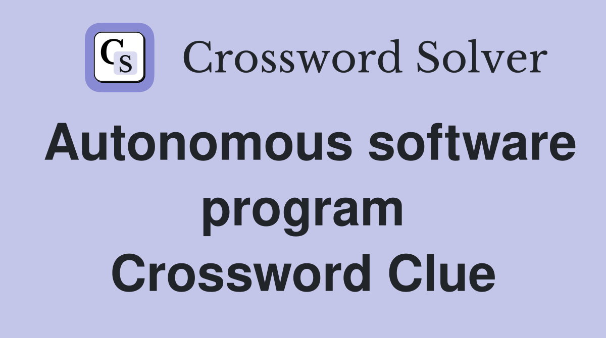 Autonomous software program Crossword Clue