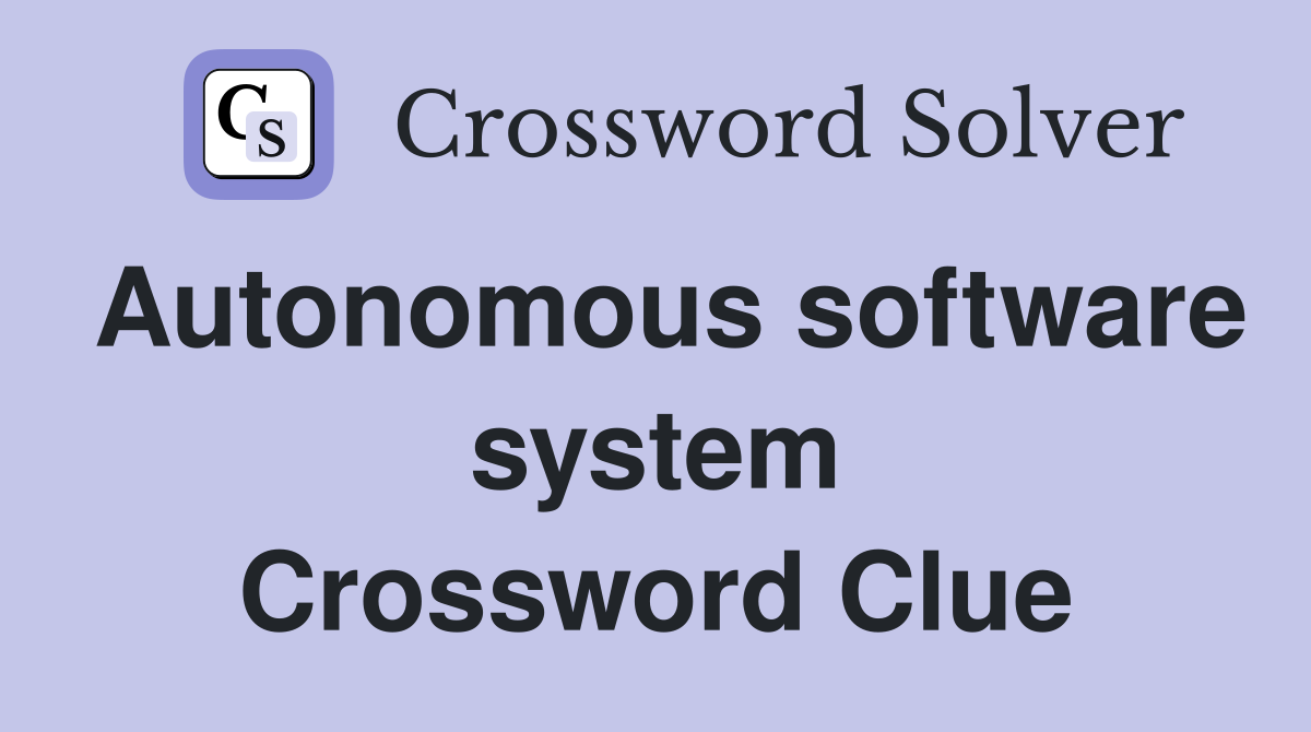 Autonomous software system Crossword Clue