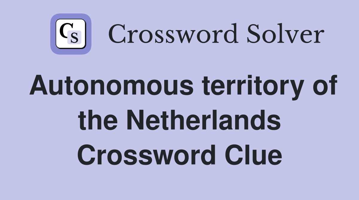 Autonomous territory of the Netherlands Crossword Clue