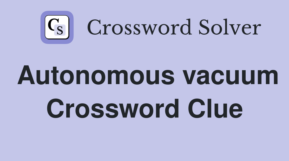 Autonomous vacuum Crossword Clue