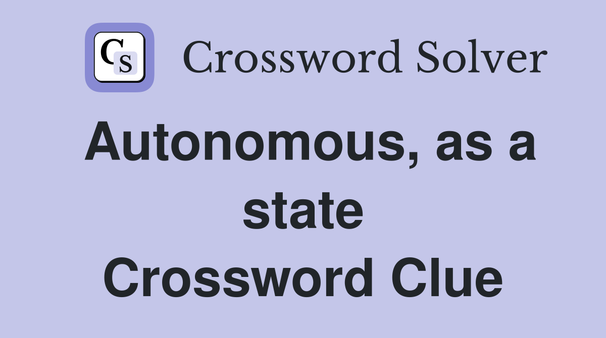 Autonomous, as a state Crossword Clue
