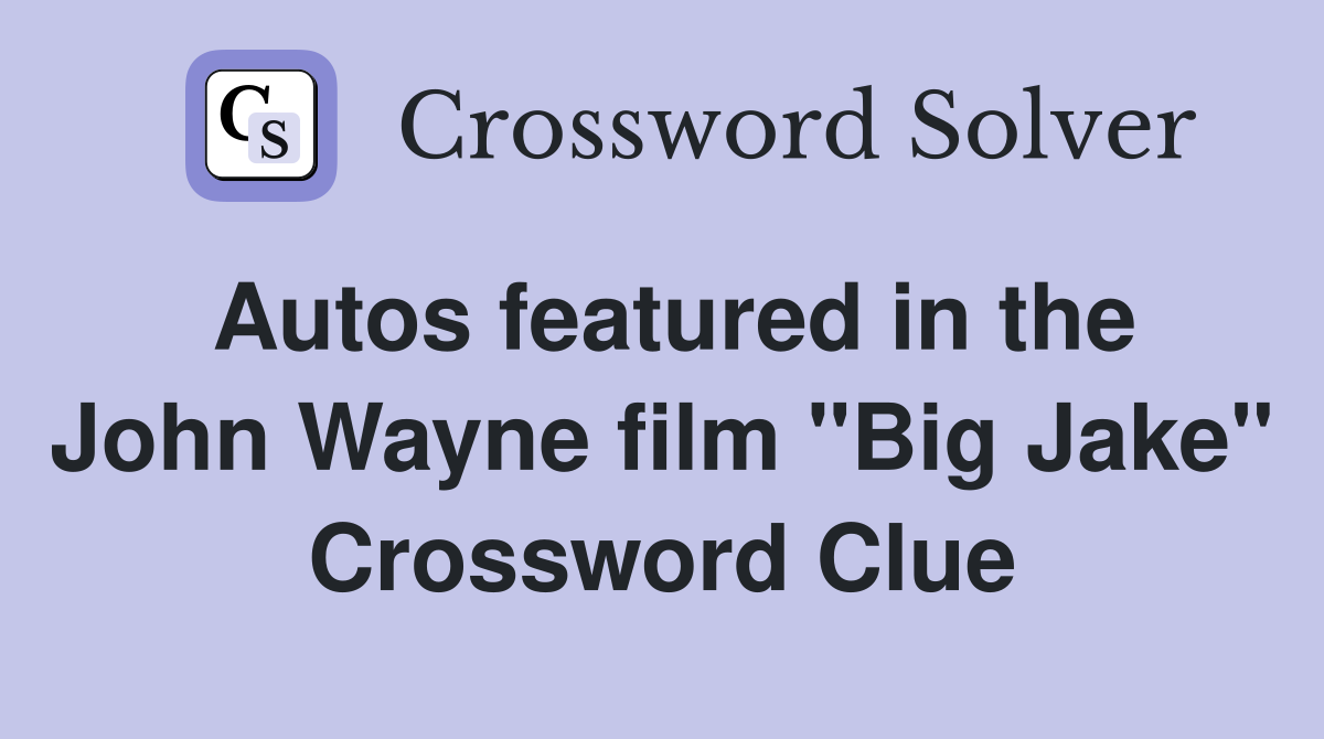 Autos featured in the John Wayne film "Big Jake" Crossword Clue