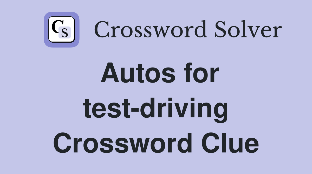 Autos for test-driving Crossword Clue