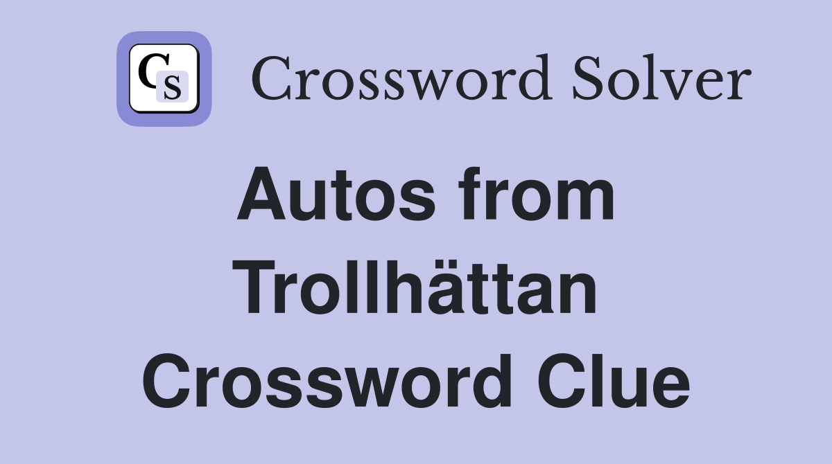 Autos from Trollhättan Crossword Clue