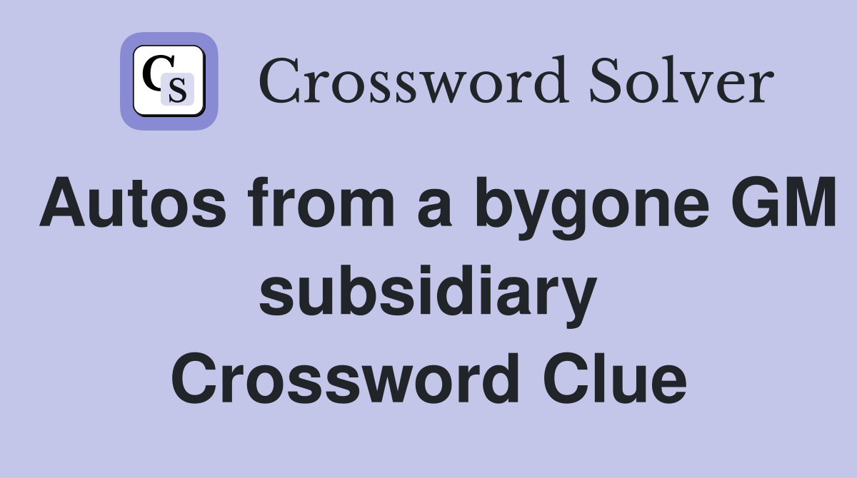 Autos from a bygone GM subsidiary Crossword Clue