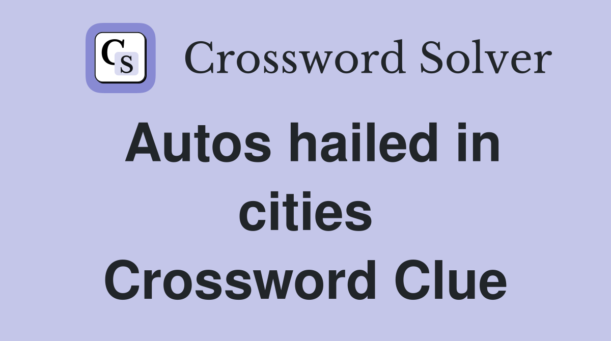 Autos hailed in cities Crossword Clue