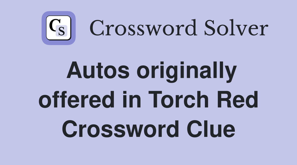 Autos originally offered in Torch Red Crossword Clue