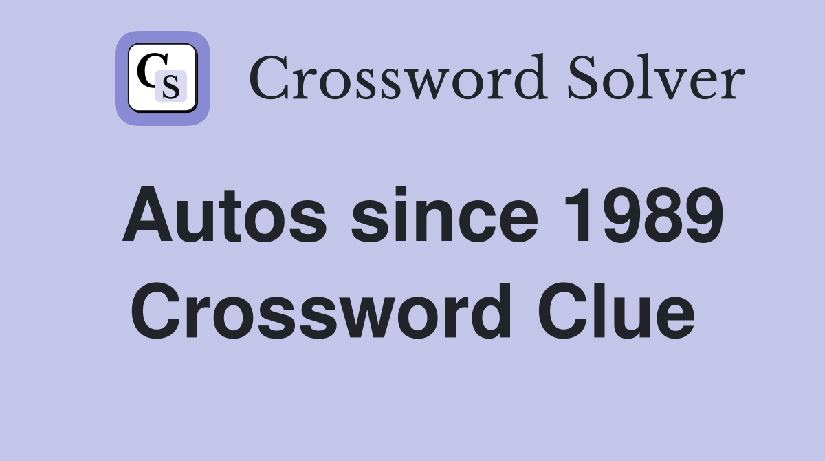Autos since 1989 Crossword Clue