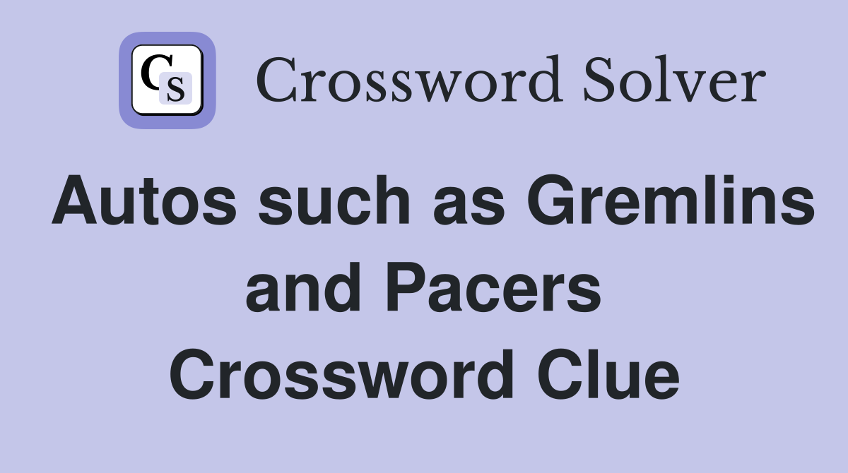 Autos such as Gremlins and Pacers Crossword Clue