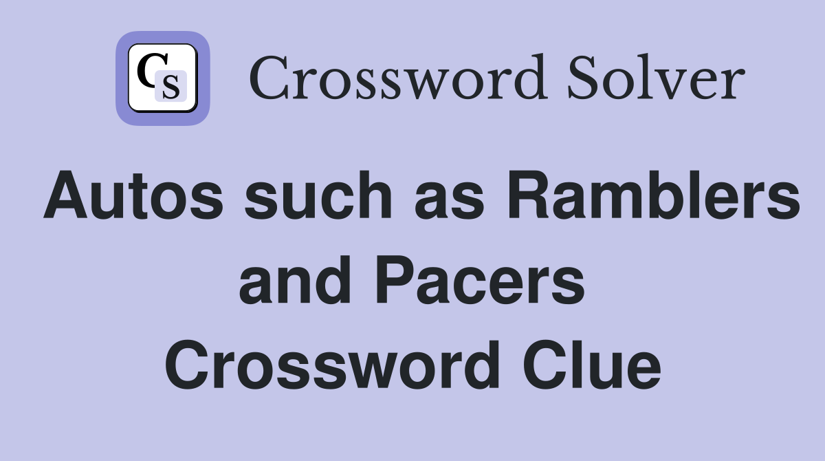 Autos such as Ramblers and Pacers Crossword Clue