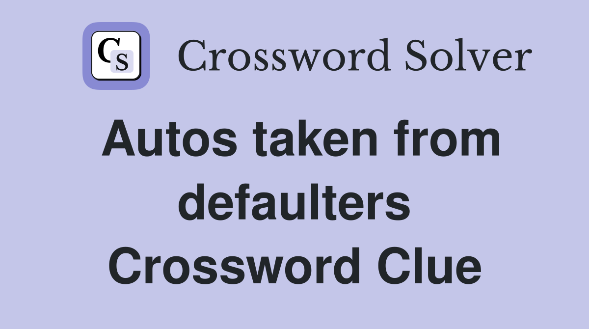 Autos taken from defaulters Crossword Clue