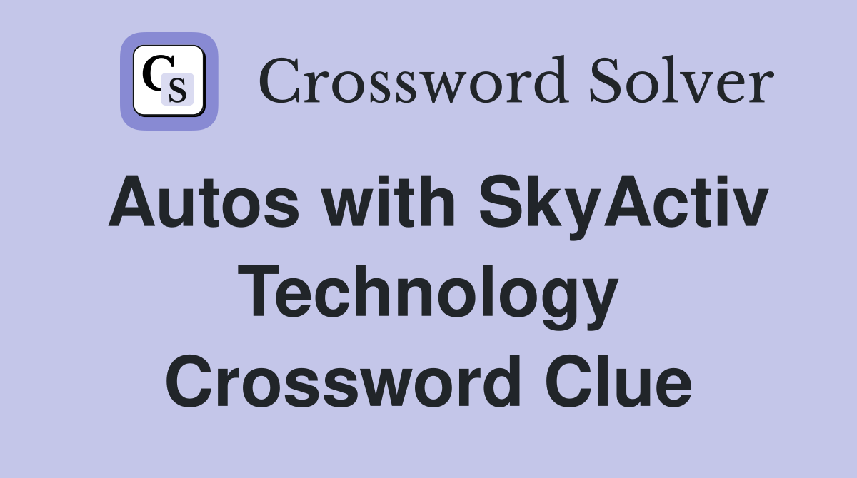 Autos with SkyActiv Technology Crossword Clue