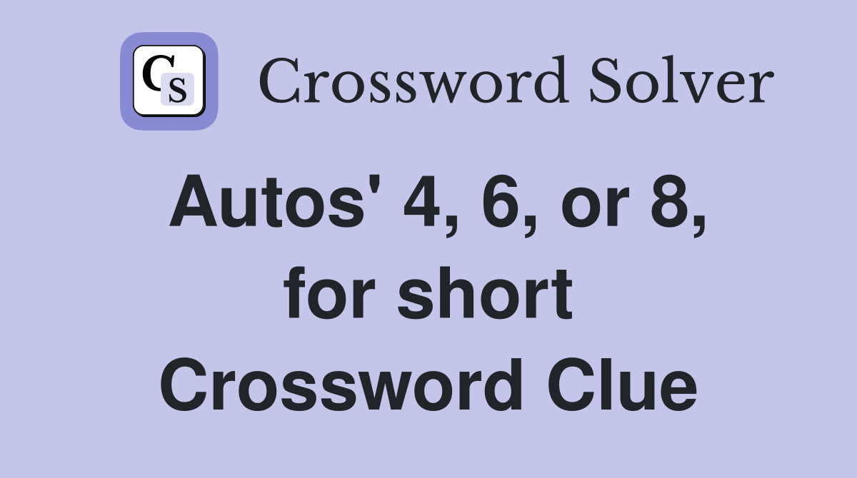 Autos' 4, 6, or 8, for short Crossword Clue