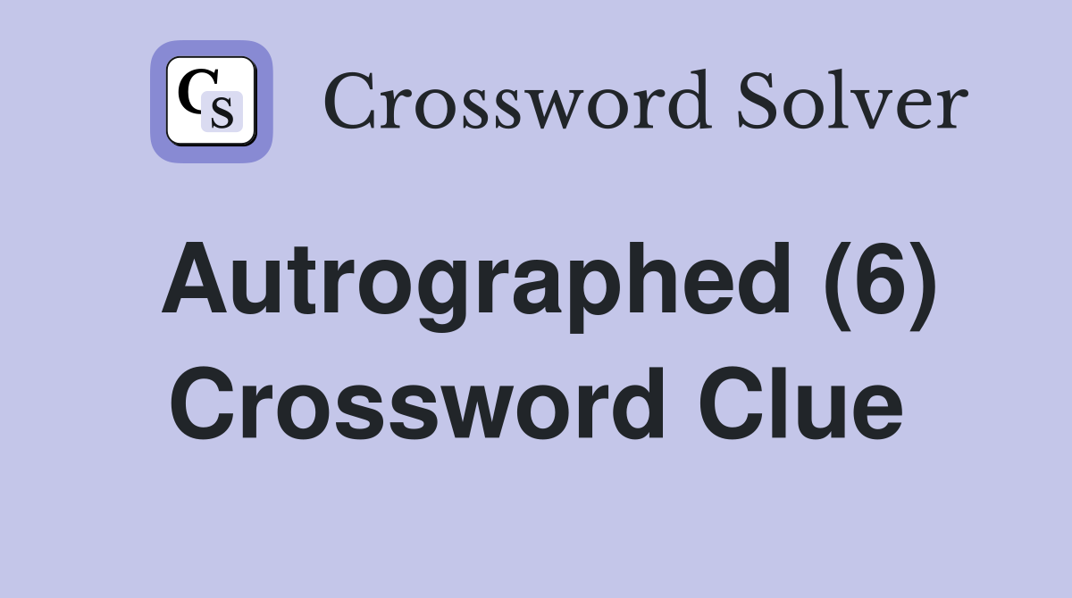 Autrographed (6) Crossword Clue