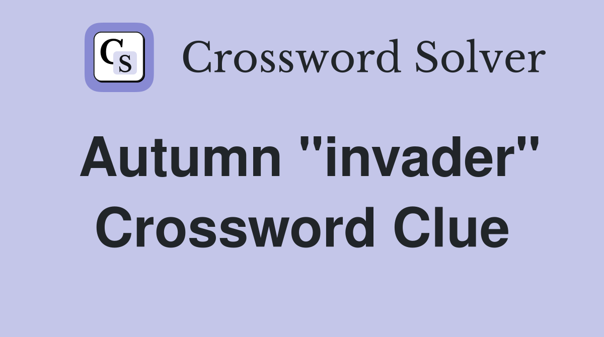 Autumn "invader" Crossword Clue