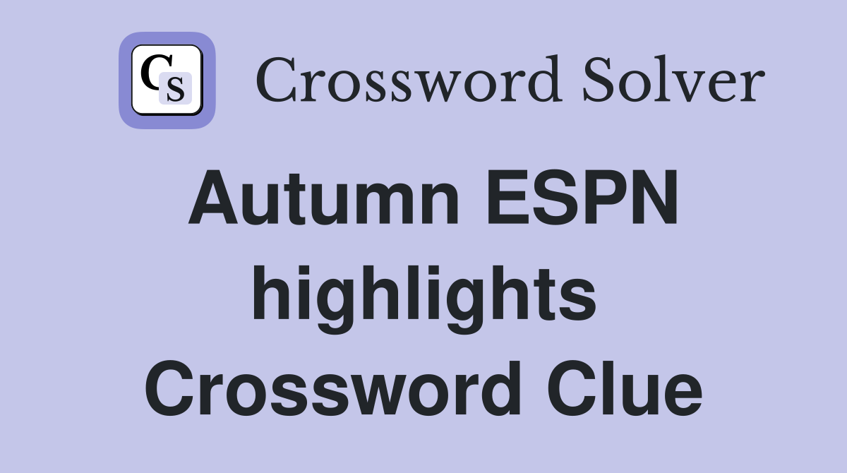 Autumn ESPN highlights Crossword Clue