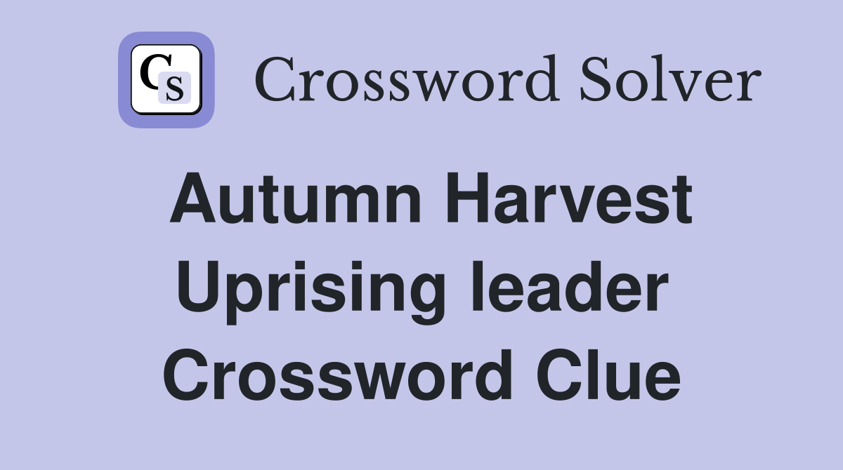 Autumn Harvest Uprising leader Crossword Clue