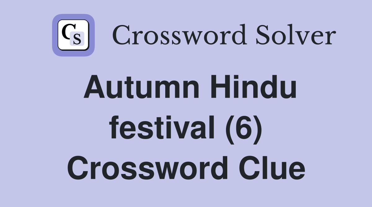 Autumn Hindu festival (6) Crossword Clue