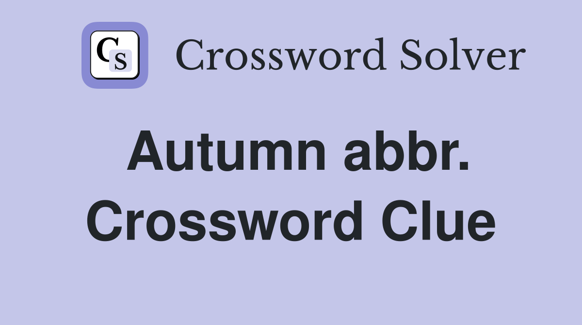 Autumn abbr. Crossword Clue