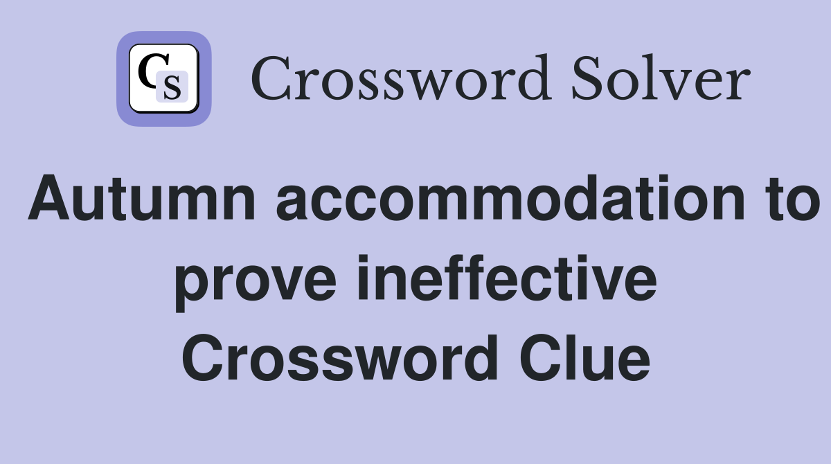 Autumn accommodation to prove ineffective Crossword Clue