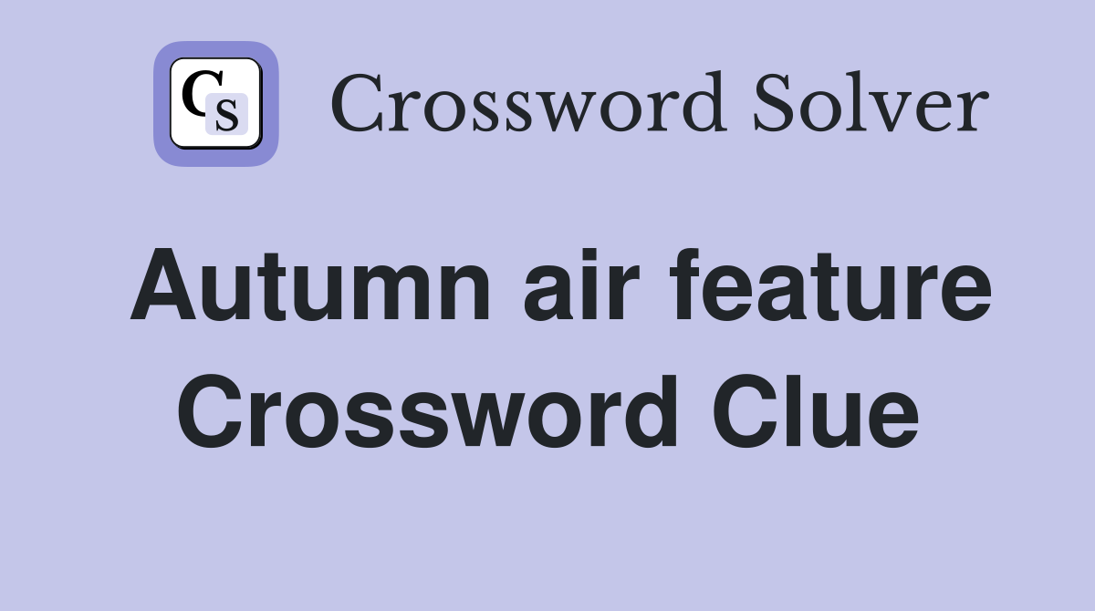 Autumn air feature Crossword Clue