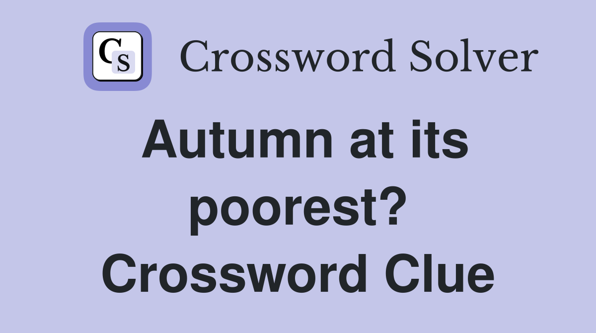 Autumn at its poorest? Crossword Clue