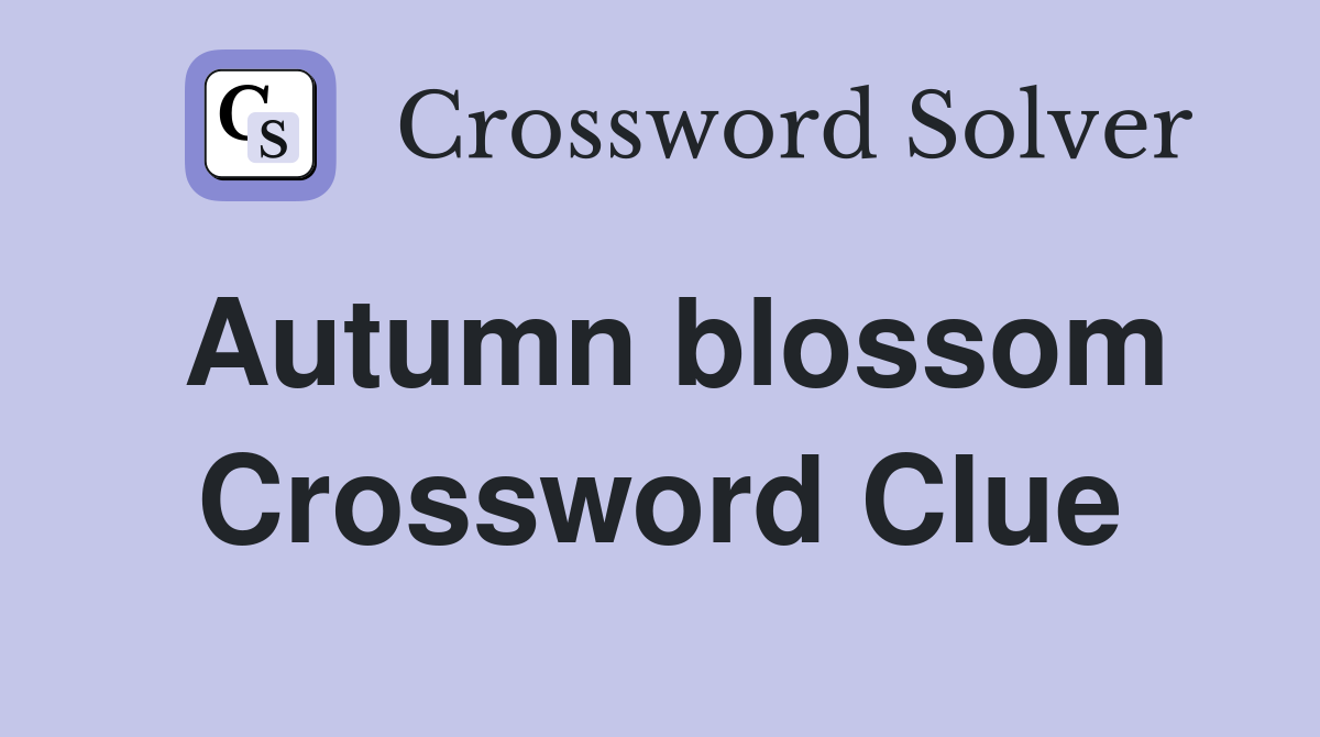 Autumn blossom Crossword Clue