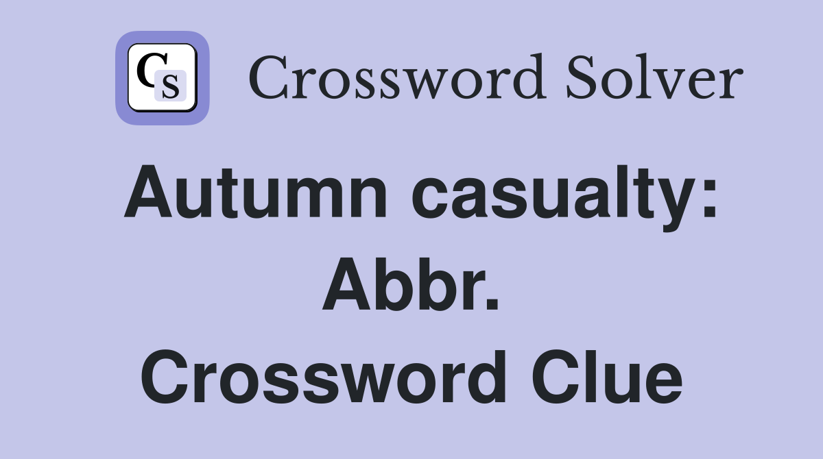 Autumn casualty: Abbr. Crossword Clue