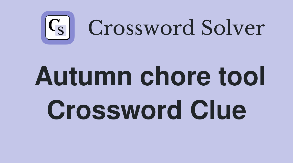 Autumn chore tool Crossword Clue