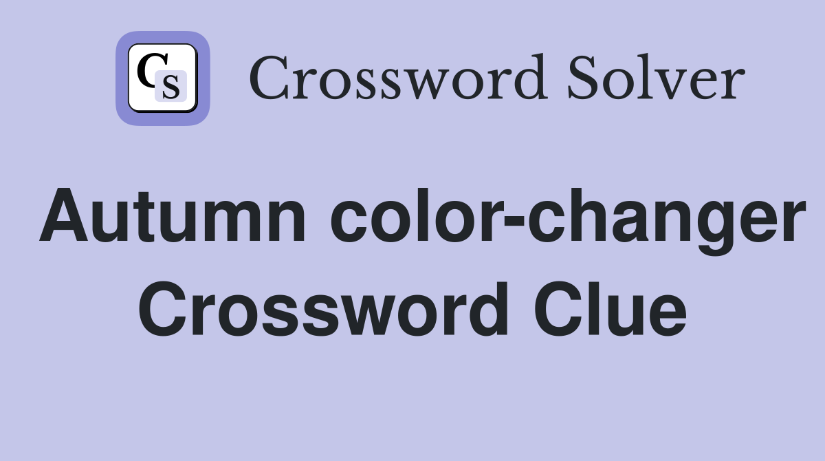 Autumn color-changer Crossword Clue
