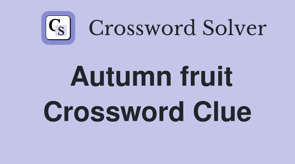 Autumn fruit Crossword Clue Answers Crossword Solver