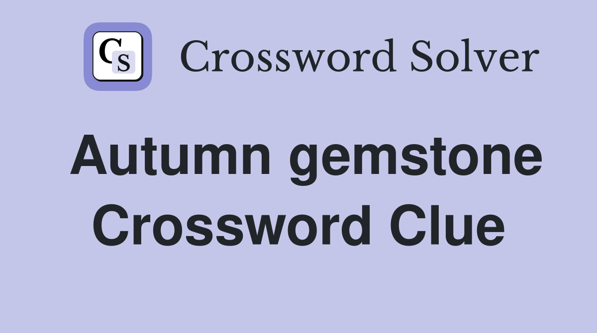 Autumn gemstone Crossword Clue