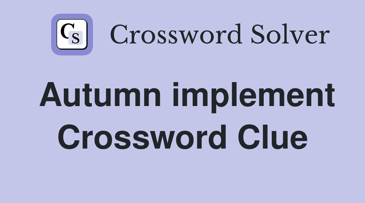Autumn implement Crossword Clue