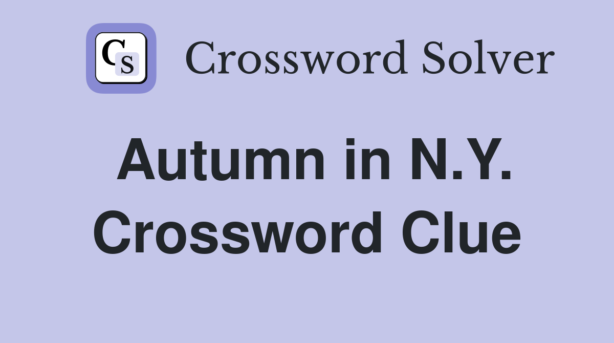 Autumn in N.Y. Crossword Clue