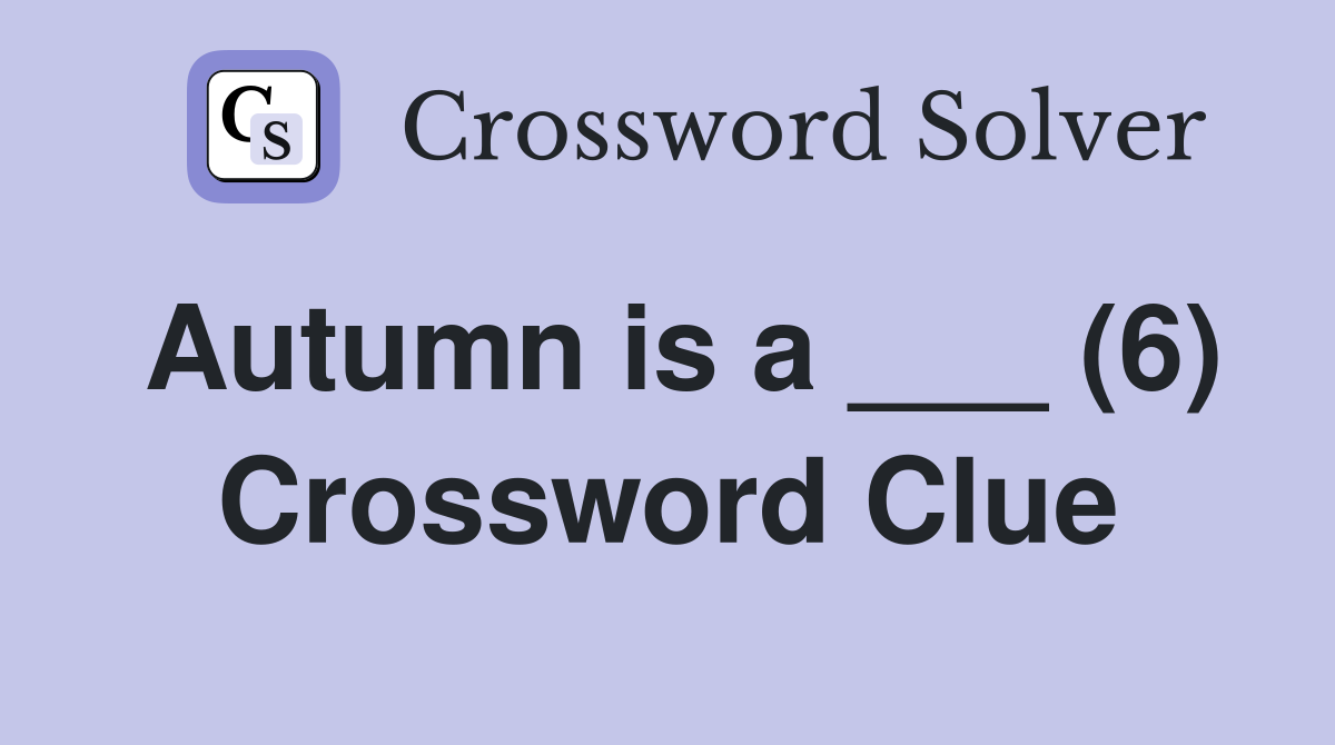 Autumn is a ___ (6) Crossword Clue