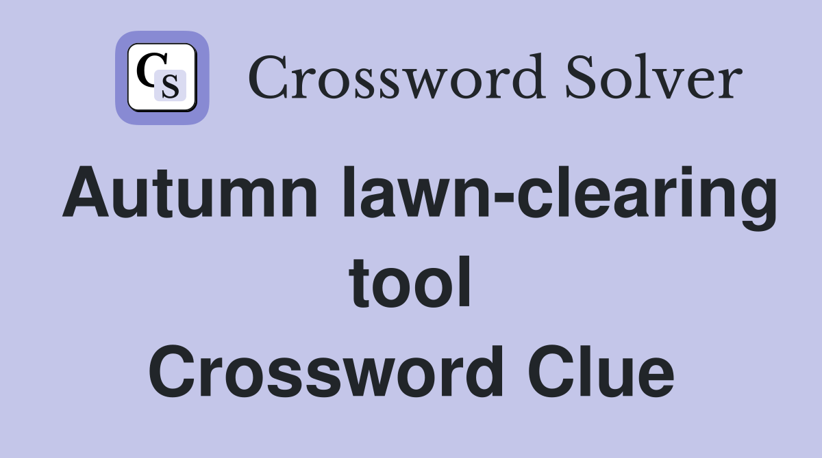 Autumn lawn-clearing tool Crossword Clue