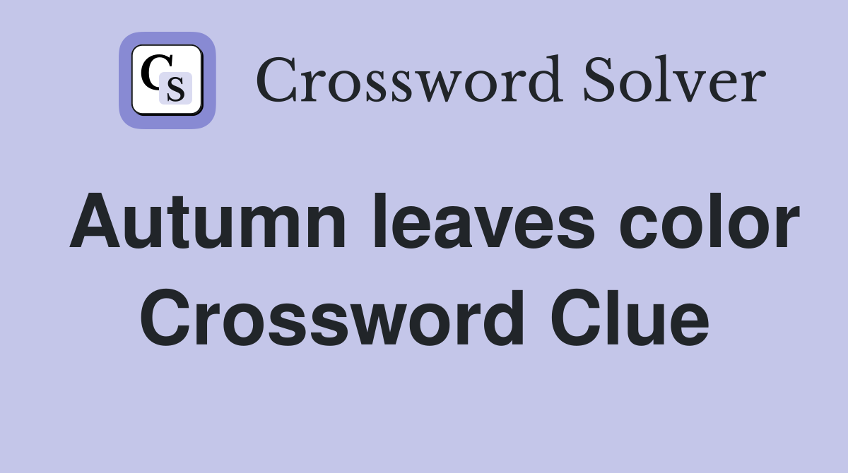 Autumn leaves color Crossword Clue