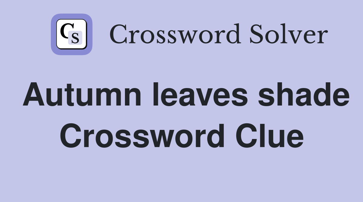 Autumn leaves shade Crossword Clue