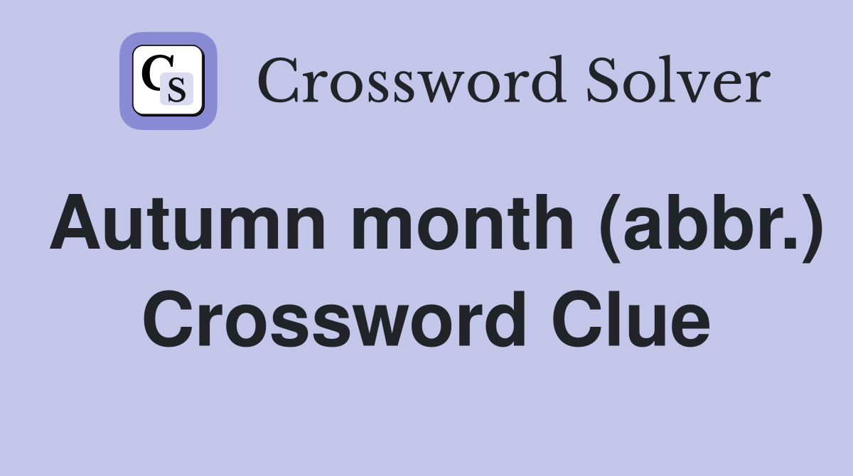 Autumn month (abbr.) Crossword Clue