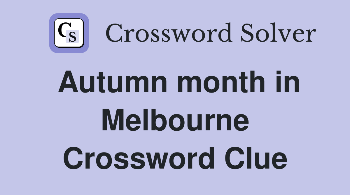 Autumn month in Melbourne Crossword Clue
