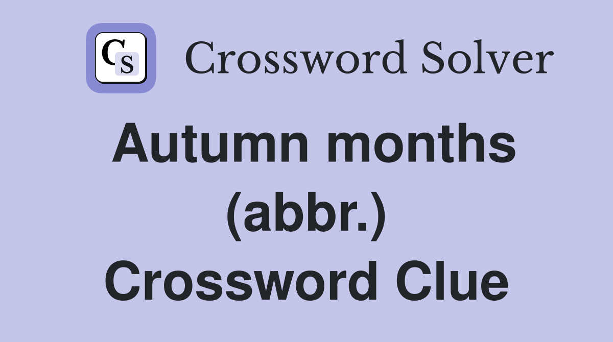 Autumn months (abbr.) Crossword Clue