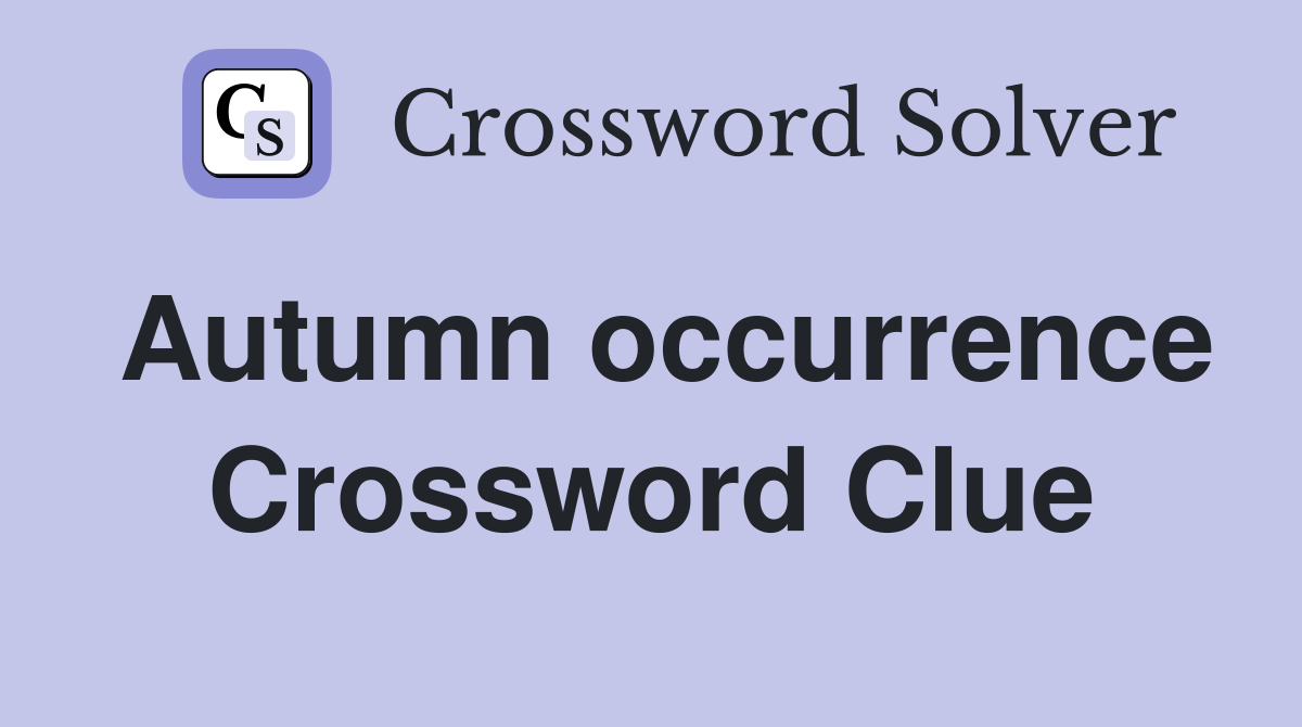 Autumn occurrence Crossword Clue