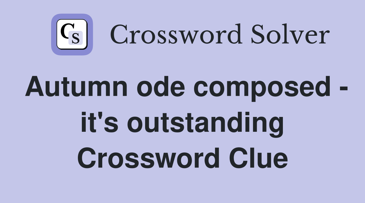 Autumn ode composed - it's outstanding Crossword Clue