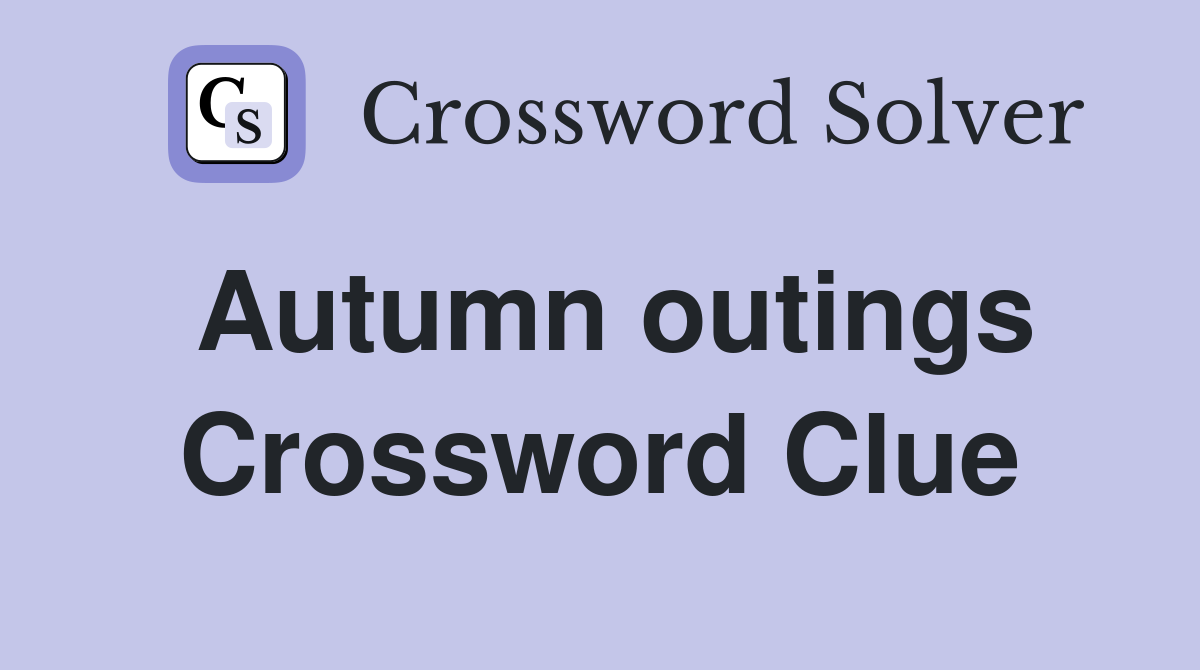 Autumn outings Crossword Clue