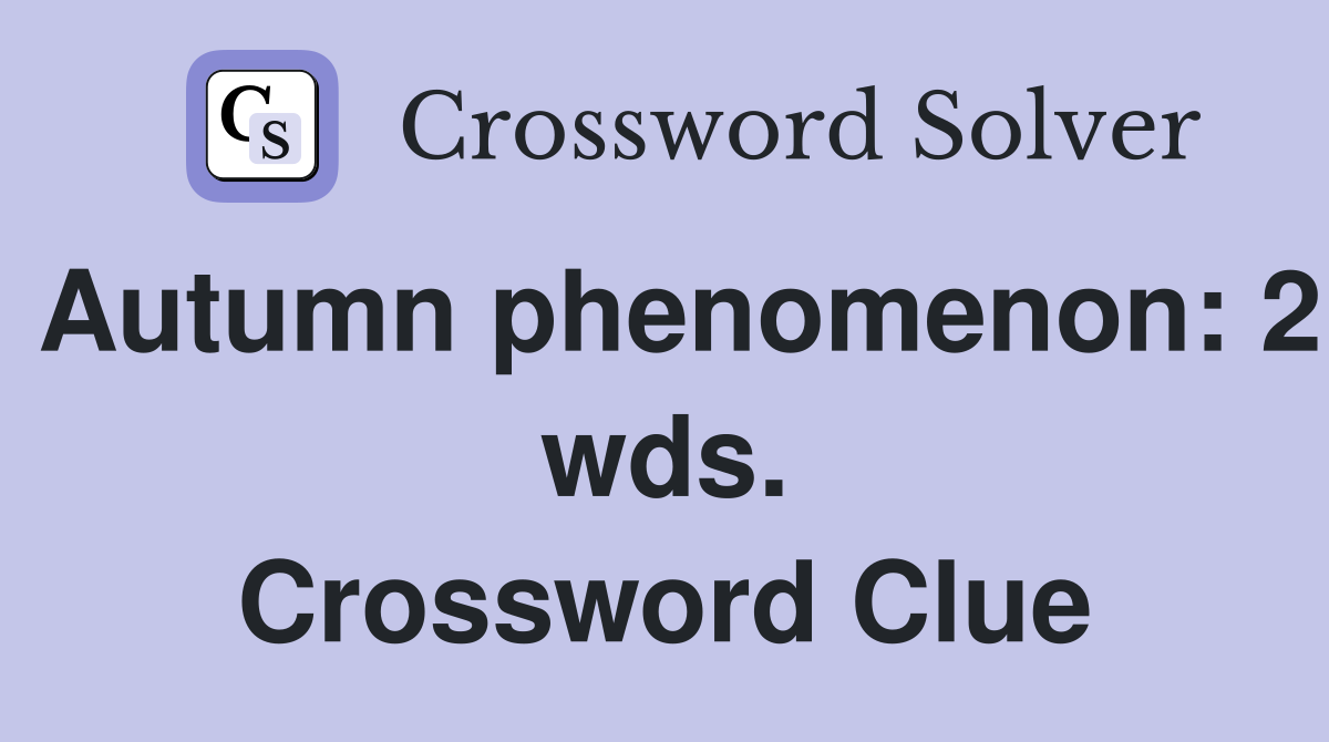 Autumn phenomenon: 2 wds. Crossword Clue