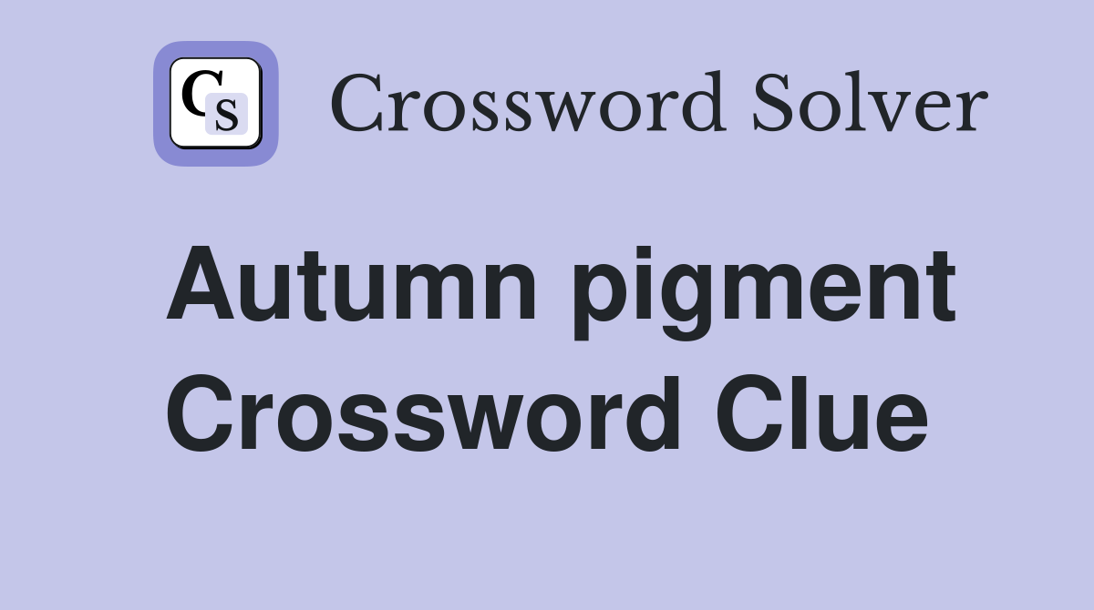 Autumn pigment Crossword Clue